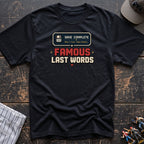 Famous last words T-Shirt