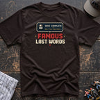 Famous last words T-Shirt