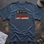 Famous last words T-Shirt