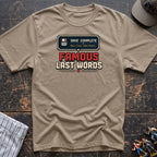 Famous last words T-Shirt