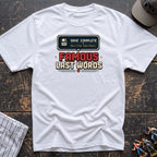 Famous last words T-Shirt